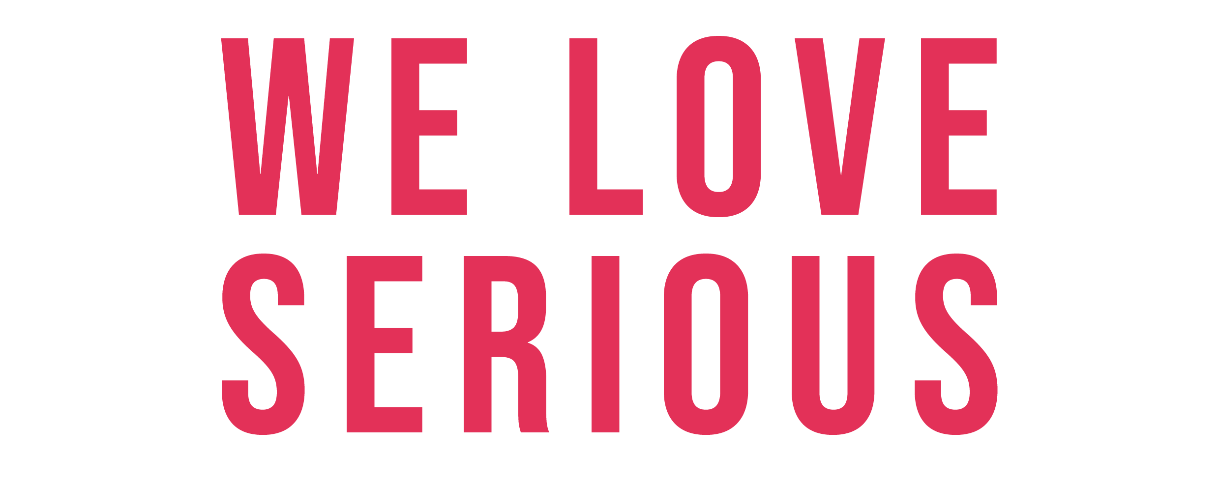 Weloveserious